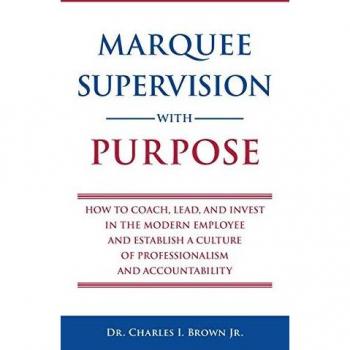 Marquee Supervision with Purpose: How to Coach, Lead, and Invest in the Modern Employee and Establish a Culture of Professionalism and Accountability