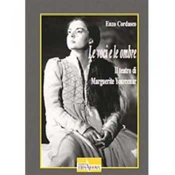 Le voci e le ombre. Il teatro di Marguerite Yourcenar