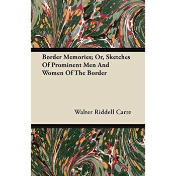 Border Memories; Or, Sketches Of Prominent Men And Women Of The Border