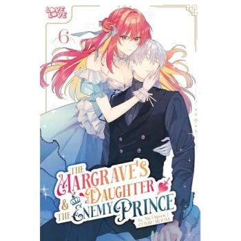 The Margrave's Daughter & the Enemy Prince, Volume 6