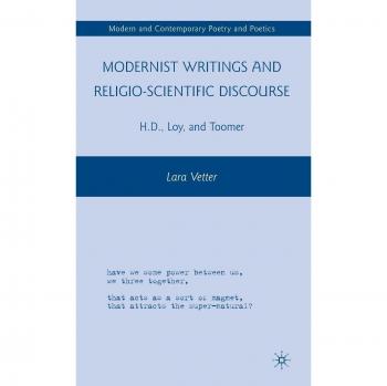 Modernist Writings and Religio-scientific Discourse: H.D., Loy, and Toomer