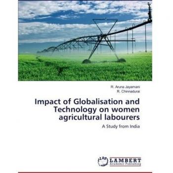 Impact of Globalisation and Technology on women agricultural labourers: A Study from India