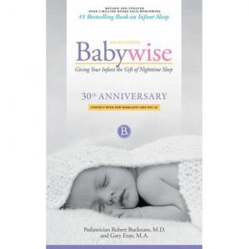 Robert Bucknam M.D. On Becoming Babywise: Giving Your Infant The Gift Of Nighttime Sleep