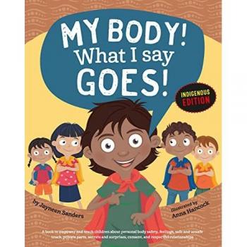 My Body! What I Say Goes! Indigenous Edition