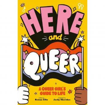 Here and Queer: A Queer Girl's Guide to Life