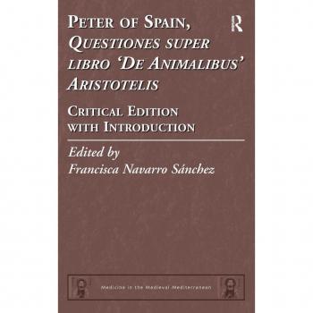 Peter of Spain, Questiones super libro De Animalibus Aristotelis: Critical Edition with Introduction (Medicine in the Medieval Mediterranean, Band 5)
