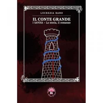 Il conte grande. I Savoia. La storia, il romanzo