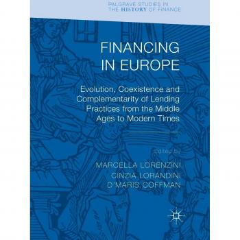Financing in Europe: Evolution, Coexistence and Complementarity of Lending Practices from the Middle Ages to Modern Times