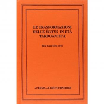 Le trasformazioni delle élites in età tardoantica. Atti del convegno internazionale di Perugia, 15-16 marzo 2004