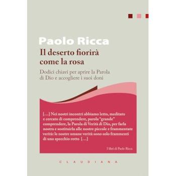 Il deserto fiorirà come la rosa. Dodici chiavi per aprire la Parola di Dio e accogliere i suoi doni