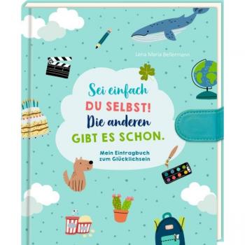 Eintragbuch für Glücksmomente: Sei du selbst, denn die anderen gibt es schon!