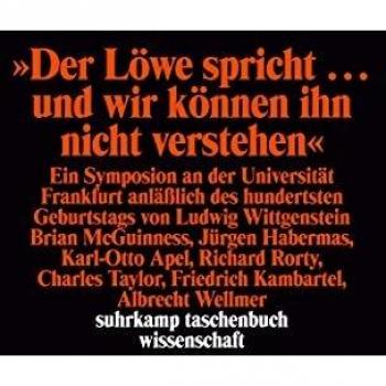 Brian McGuinness Der Löwe Spricht . . . Und Wir Verstehn Ihn Nicht. Ein Symposion An Der Universität Frankfurt Anlässlich Des Hundertsten Geburtstags Von Ludwig Wittgenstein