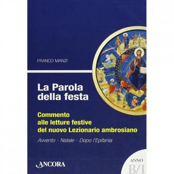 La parola della festa. Commento alle letture del nuovo lezionario ambrosiano. Anno B 1