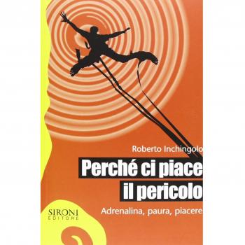 Perché ci piace il pericolo. Adrenalina, paura, piacere