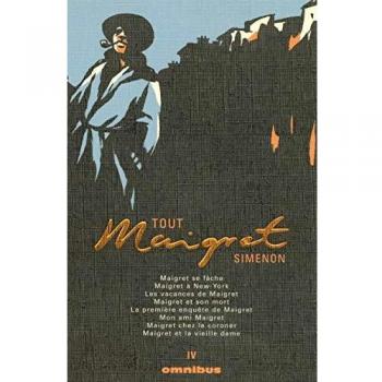 Tout Maigret, Tome 4 : Maigret se fâche ; Maigret à New York ; Les vacances de Maigret ; Maigret et son mort ; La première enquête de Maigret ; Mon ... chez le coroner ; Maigret et la vieille dame