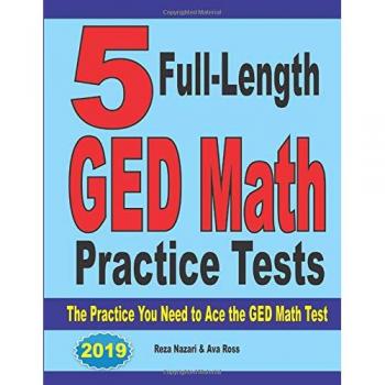 5 Full-Length GED Math Practice Tests: The Practice You Need to Ace the GED Math Test