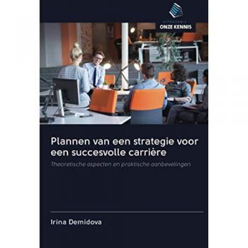 Plannen van een strategie voor een succesvolle carrière: Theoretische aspecten en praktische aanbevelingen