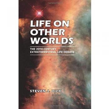 Life on Other Worlds: The 20Th-Century Extraterrestrial Life Debate