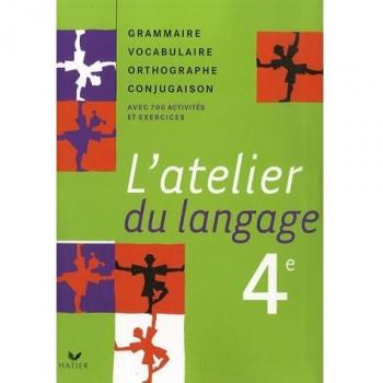 L'atelier du langage 4e : Grammaire Vocabulaire Orthographe Conjugaison