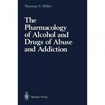 Miller, Norman S.: The Pharmacology of Alcohol and Drugs of Abuse and Addiction