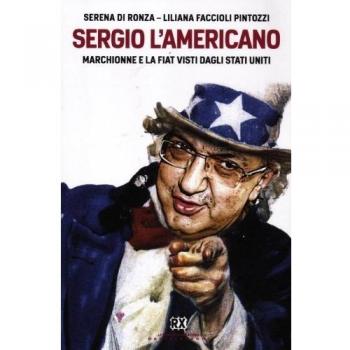 Sergio l'americano. Marchionne e la Fiat visti dagli Stati Uniti
