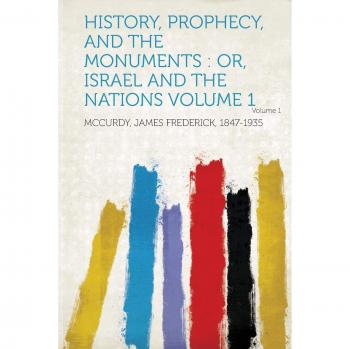 Mccurdy, J: History, Prophecy, and the Monuments