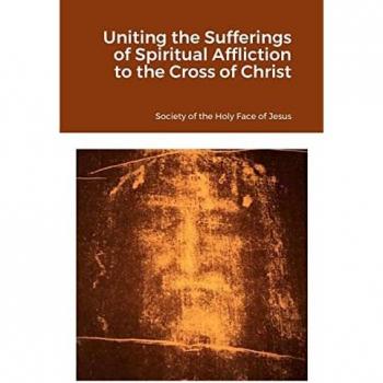 of the Holy Face of Jesus, Society: Uniting the Sufferings of Spiritual Affliction to the Cross of Christ