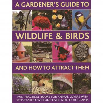 A Gardener's Guide to Wildlife & Birds and How to Attract Them: ... by Jen Green
