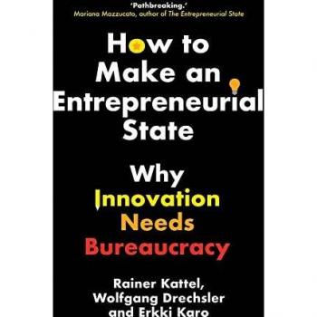 Rainer Kattel How To Make An Entrepreneurial State: Why Innovation Needs Bureaucracy