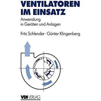 Ventilatoren im Einsatz: Anwendung in Geräten und Anlagen (VDI-Buch)