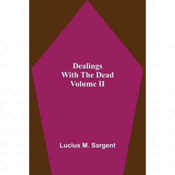 Dealings With The Dead Volume II