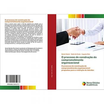 O processo de construção do comprometimento organizacional: O processo de construção do comprometimento organizacional: propostas para a retenção de talentos