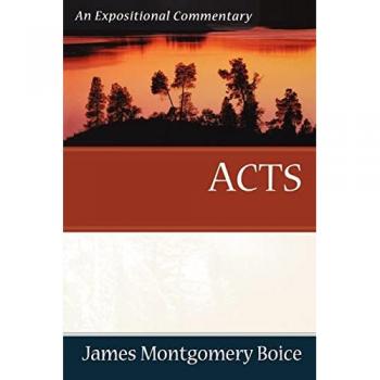 Acts An Expositional Commentary by James Montgomer Boice