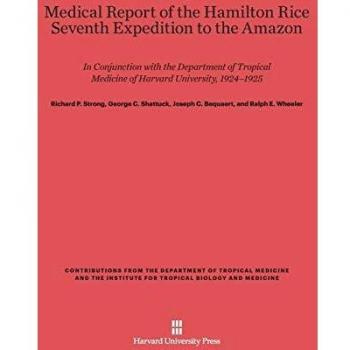 Medical Report of the Hamilton Rice Seventh Expedition to the Amazon: In Conjunction with the Department of Tropical Medicine of Harvard University, ... of Tropical Medicine and t, Band 4)