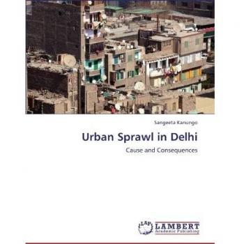 Urban Sprawl in Delhi: Cause and Consequences