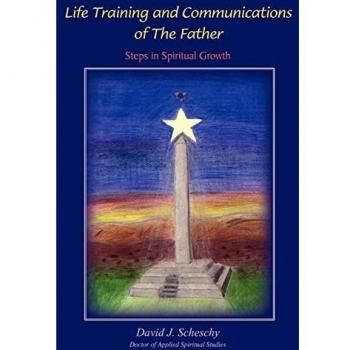 Life Training and Communications of the Father: Steps in Spiritual Growth