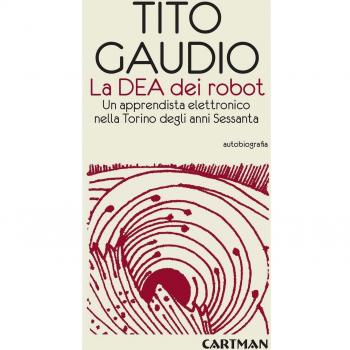 La Dea dei robot. Un apprendista elettronico nella Torino degli anni Sessanta
