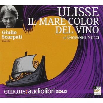 Ulisse. Il mare color del vino letto da Giulio Scarpati. Audiolibro. CD Audio formato MP3
