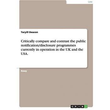 Critically compare and contrast the public notification/disclosure programmes currently in operation in the UK and the USA.