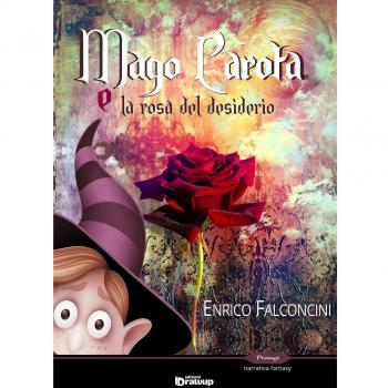 Mago Carota e la rosa del desiderio