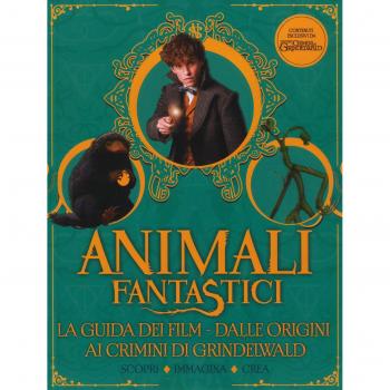 Animali fantastici. La guida dei film. Dalle origini ai Crimini di Grindelwald. Scopri, immagina, crea