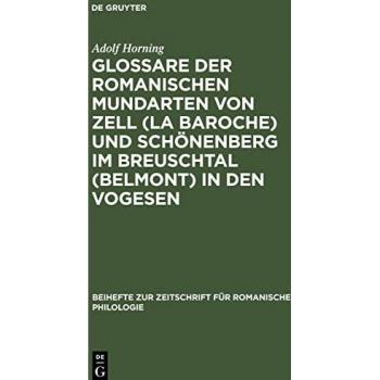 Glossare der romanischen Mundarten von Zell (La Baroche) und Schönenberg im Breuschtal (Belmont) in den Vogesen (Beihefte zur Zeitschrift für romanische Philologie, 65)