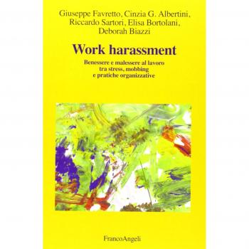 Work harassment. Benessere e malessere al lavoro tra stress, mobbing e pratiche organizzative