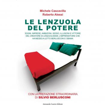 Le Lenzuola Del Potere. Sogni, Imprese, Ambizioni, Sesso, Illusioni E Vittorie