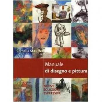Manuale di disegno e pittura. Nuove soluzioni espressive