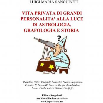 Vita Privata di Grandi Personalità alla luce di Astrologia, Grafologia e Storia