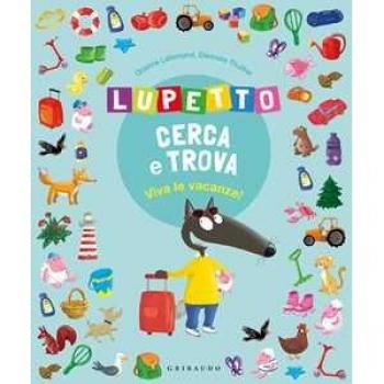 Viva le vacanze! Lupetto cerca e trova. Amico Lupo. Ediz. illustrata Orianne Lallemand