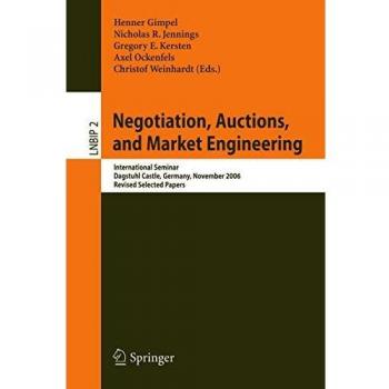 Negotiation, Auctions, and Market Engineering: International Seminar, Dagstuhl Castle, Germany, November 12-17, 2006, Revised Selected Papers