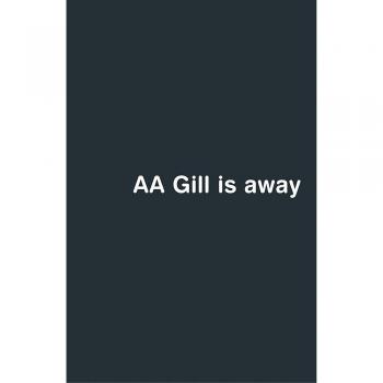 Aa Gill Is Away