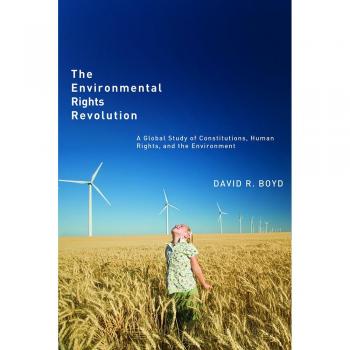 The Environmental Rights Revolution: A Global Study of Constitutions, Human Rights, and the Environment